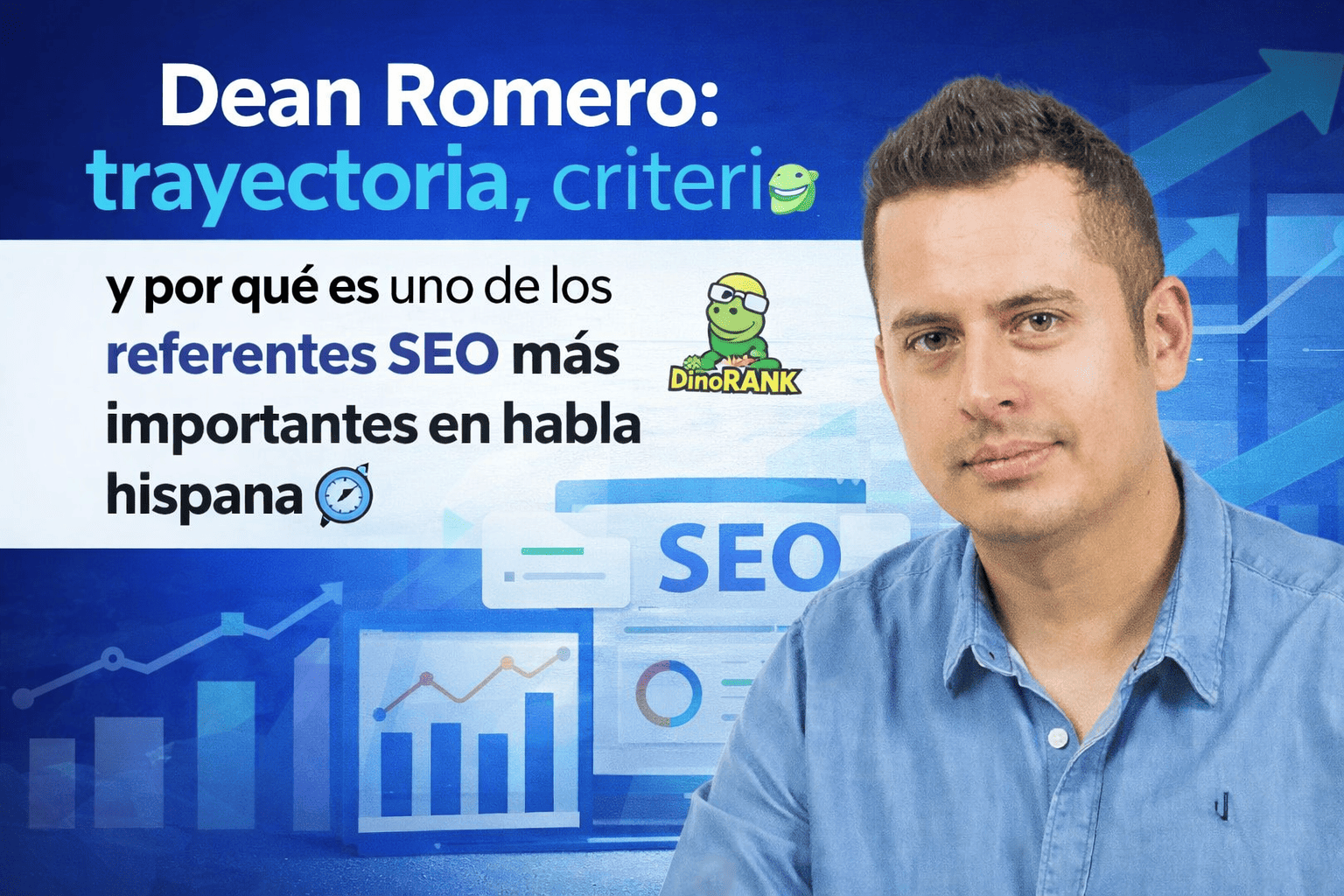 Dean Romero trayectoria, criterio y por qué es uno de los referentes SEO más importantes en habla hispana